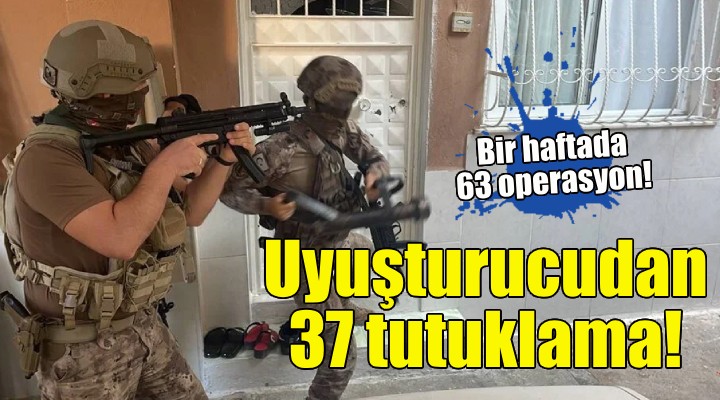 İzmir'de 63 operasyon, 37 tutuklama!