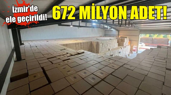 İzmir'de 672 milyon makaron ele geçirildi!