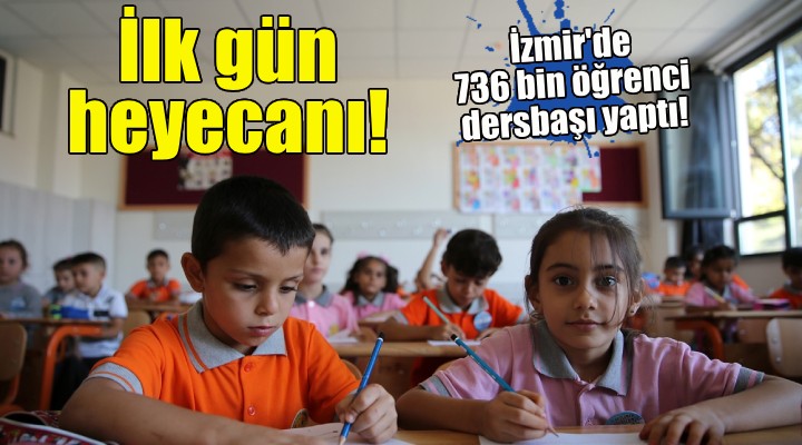 İzmir'de 736 bin öğrenci dersbaşı yaptı!