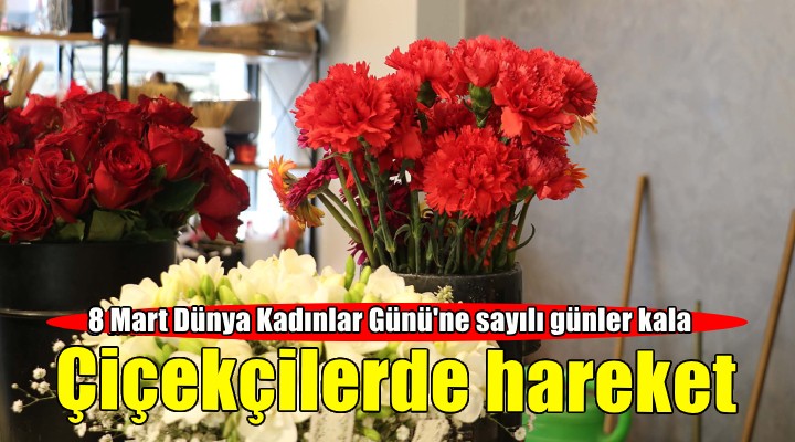 İzmir'de 8 Mart Dünya Kadınlar Günü öncesi çiçekçilerde hareketlilik