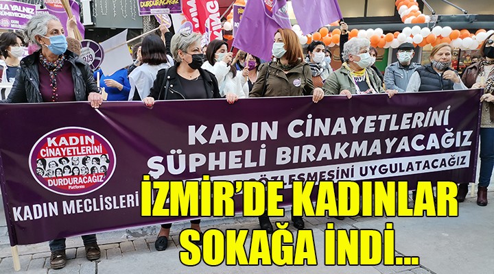 İzmir'de 8 Mart Kadınlar Günü eylemi... ''ŞÜPHELİ KADIN ÖLÜMLERİ AYDINLATILSIN''