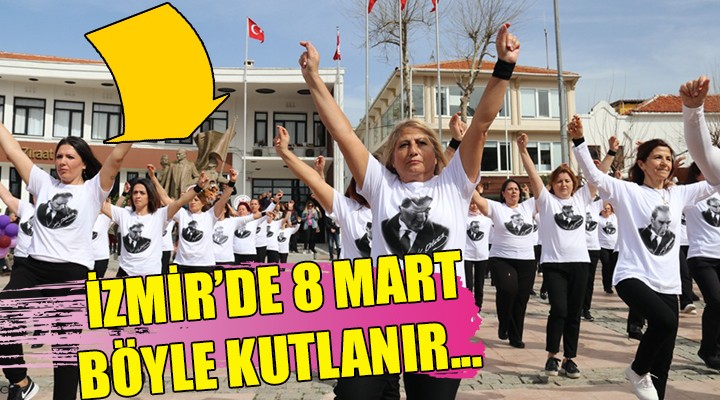 İzmir'de 8 Mart böyle kutlanır!