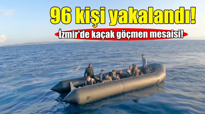 İzmir'de 96 kaçak göçmen yakalandı!