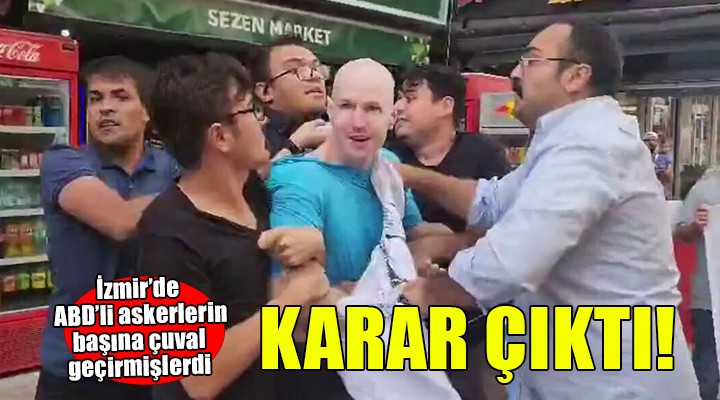 İzmir'de ABD'li askerlerin başına çuval geçirmişlerdi... Mahkemeden karar çıktı!