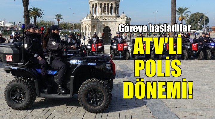 İzmir'de ATV'li polis dönemi!