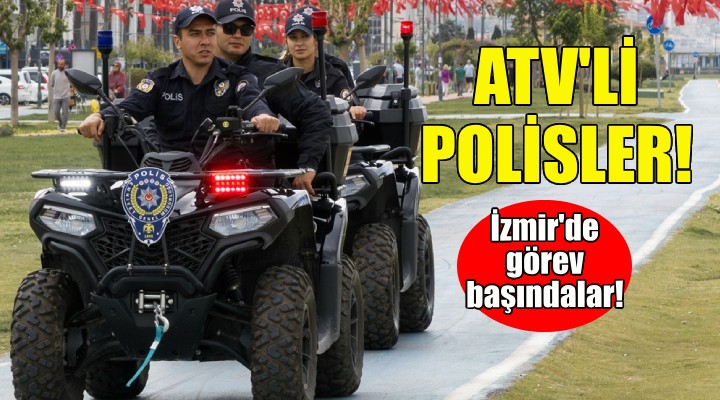 İzmir'de ATV'li polisler görev başında!