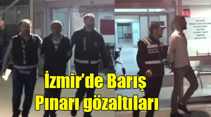 İzmir'de 'Barış Pınarı' gözaltıları