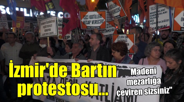 İzmir'de Bartın protestosu... 'Madeni mezarlığa çeviren sizsiniz'