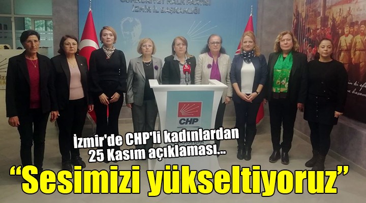 İzmir'de CHP'li kadınlardan 25 Kasım açıklaması...