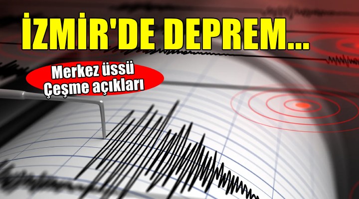 İzmir'de Çeşme açıklarında deprem