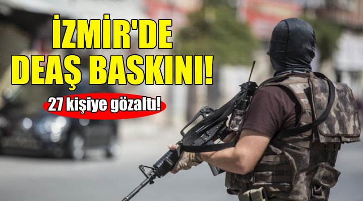 İzmir'de DEAŞ baskını!