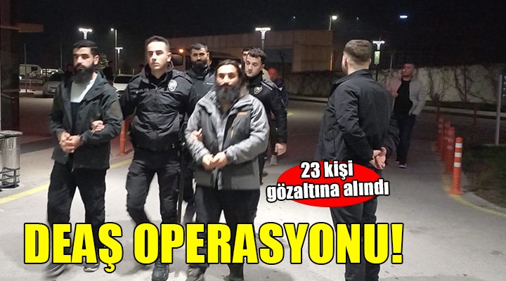 İzmir'de DEAŞ operasyonu...