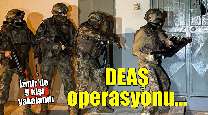 İzmir'de DEAŞ operasyonu... 9 kişi gözaltına alındı