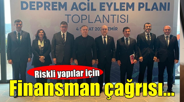 İzmir'de 'Deprem acil eylem planı' toplantısı... ''Riskli yapılar için finansman çağrısı''