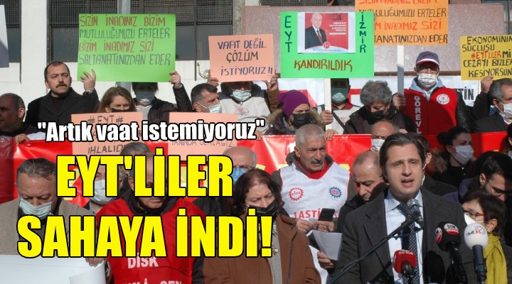 İzmir'de EYT'liler sahaya indi: Artık vaat istemiyoruz!