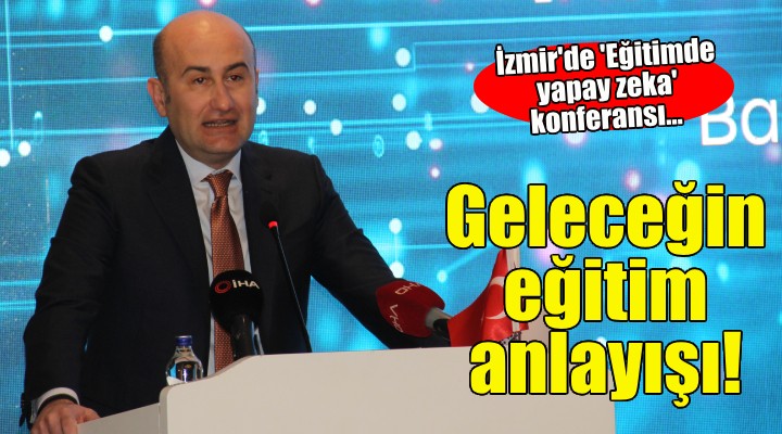 İzmir'de 'Eğitimde yapay zeka' konferansı...