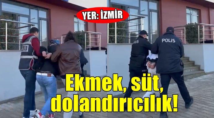 İzmir'de 'Ekmek getirdim' yalanıyla dolandırıcılık...