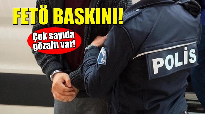 İzmir'de FETÖ baskını!