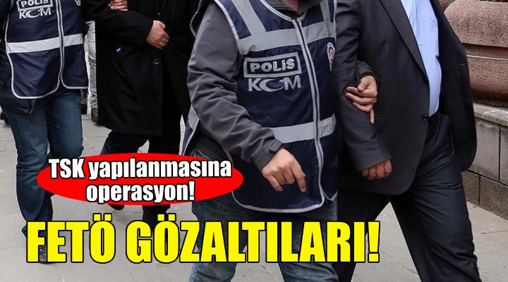 İzmir'de FETÖ gözaltıları!