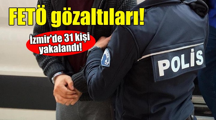 İzmir'de FETÖ gözaltıları!