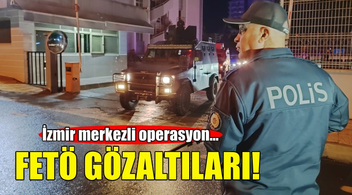 İzmir'de FETÖ operasyonu!