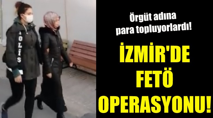 İzmir'de FETÖ operasyonu!