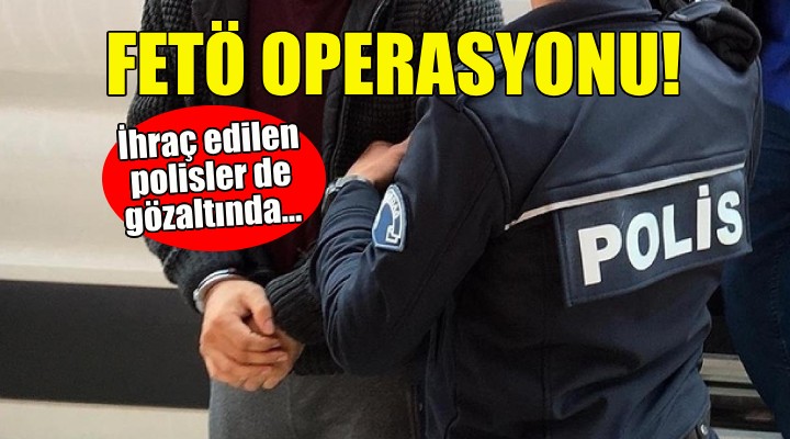 İzmir'de FETÖ operasyonu!