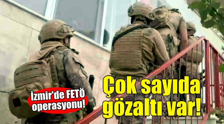 İzmir'de FETÖ operasyonu!