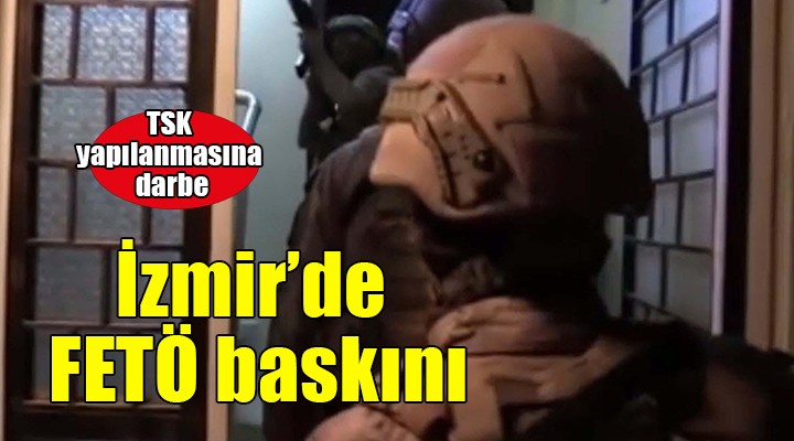 İzmir'de FETÖ operasyonu!