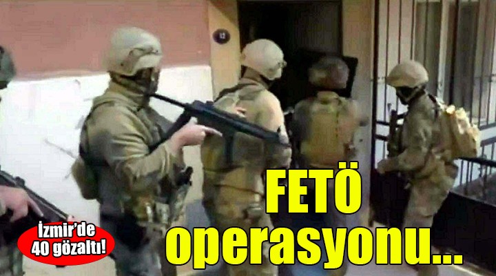 İzmir'de FETÖ operasyonu... 4 gözaltı!