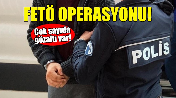 İzmir'de FETÖ operasyonu: Çok sayıda gözaltı var!