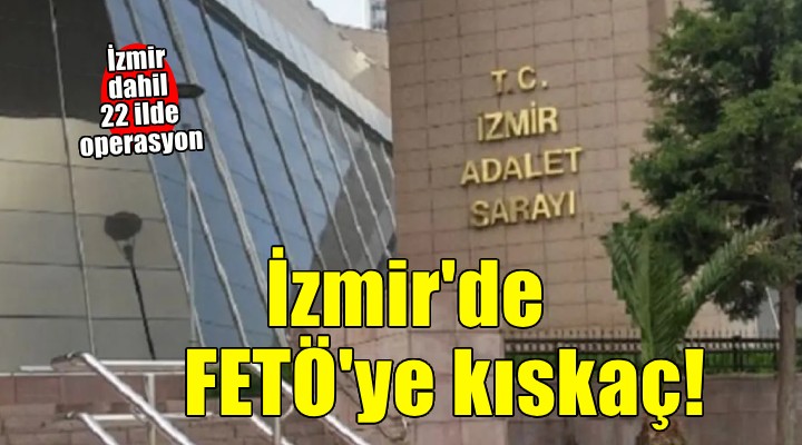 İzmir'de FETÖ'ye kıskaç!