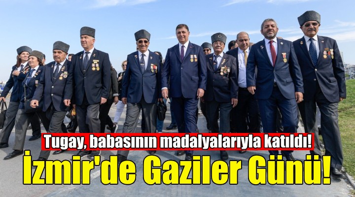 İzmir'de Gaziler Günü... Başkan Tugay babasının madalyalarıyla katıldı!