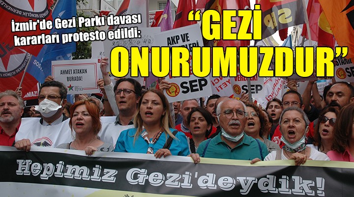 İzmir'de Gezi Parkı davası kararları protesto edildi: ''GEZİ ONURUMUZDUR''