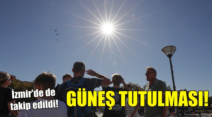 İzmir'de Güneş Tutulması heyecanı!