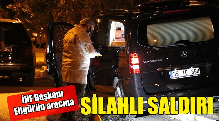 İzmir'de İHF Başkanı'na silahlı saldırı