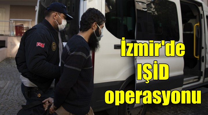 İzmir'de IŞİD operasyonu