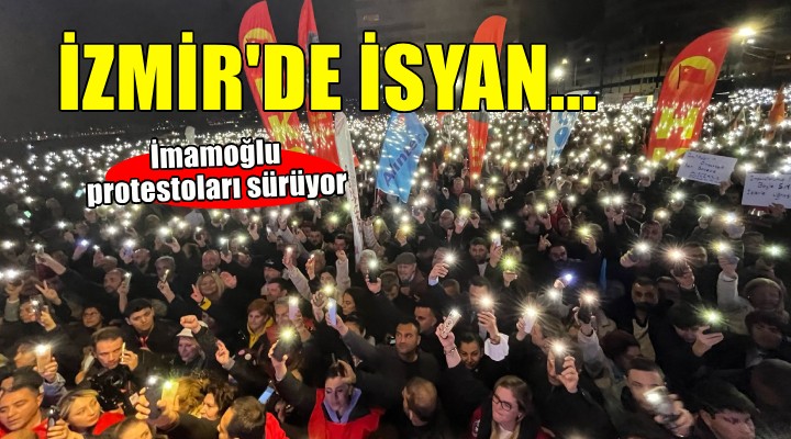 İzmir'de İmamoğlu isyanı sürüyor