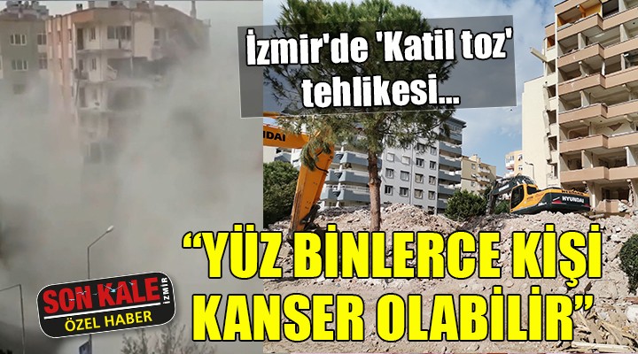 İzmir'de 'Katil toz' tehlikesi... Yüz binlerce kişi kanser olabilir!