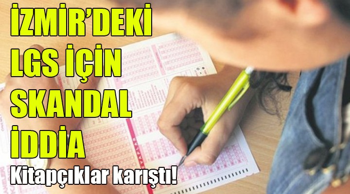 İzmir'de LGS skandalı! Kitapçıklar karıştı...