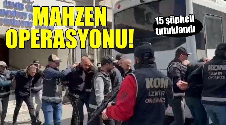 İzmir'de Mahzen operasyonu... 26 şüpheliden 15'i tutuklandı!