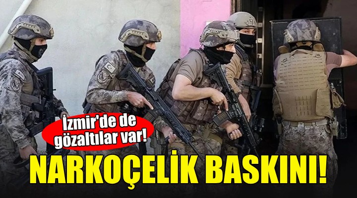 İzmir'de Narkoçelik baskını: 17 gözaltı!