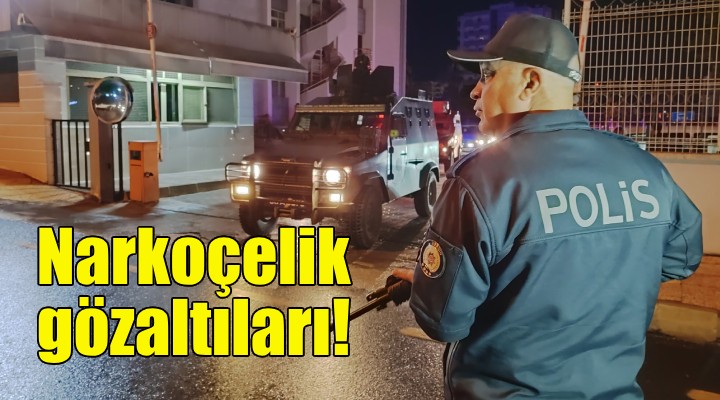 İzmir'de Narkoçelik gözaltıları!