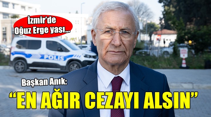 İzmir'de Oğuz Erge yası... Celil Anık: ''En ağır cezayı almalı''