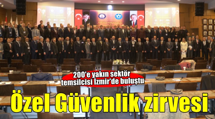 İzmir'de 'Özel Güvenlik' zirvesi...