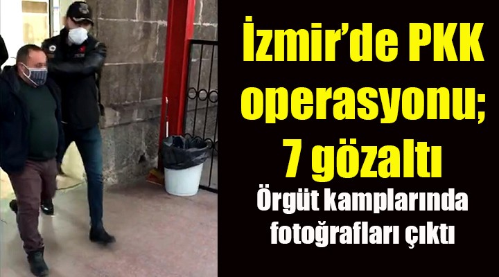 İzmir'de PKK operasyonu; 7 gözaltı