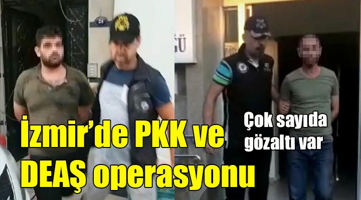 İzmir'de PKK ve DEAŞ operasyonu