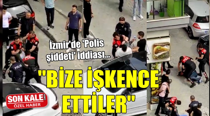 İzmir'de 'Polis şiddeti' iddiası: 'Bize işkence ettiler'