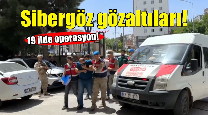 İzmir'de Sibergöz gözaltıları!
