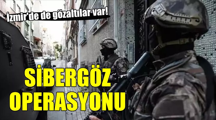 İzmir'de Sibergöz operasyonu...